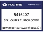 Polaris Oem Part 5416207 Seal-outer Clutch Cover New. Price: $56.24.