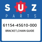 61154-45G10-000 Suzuki Bracket,chain Guide 6115445G10000, New Genuine Oem Part. Price: $66.65.