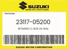 Suzuki Genuine Retainer, Cl Rlse Oil Seal 23117-05200 New. Price: $6.67.