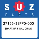 27155-38FP0-000 Suzuki Shaft,rr Final Drive 2715538FP0000, New Genuine Oem Part. Price: $174.41.