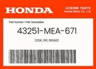 Honda Genuine Disk, Rr. Brake 43251-MEA-671 New. Price: $151.28.