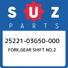 25221-03G50-000 Suzuki Fork,gear Shift NO.2 2522103G50000, New Genuine Oem Part. Price: $73.50.