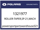 Polaris Oem Part 1321977 ROLLER-TAPER,SP-21,MACH New. Price: $49.99.