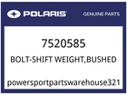 Polaris Oem Part 7520585 Bolt-shift Weight,bushed New. Price: $10.49.