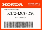 Honda Genuine Slider, Chain 52170-MCF-D30 New. Price: $71.02.