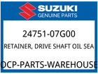 Suzuki Oem Part 24751-07G00 Retainer, Drive Shaft Oil Seal New. Price: $8.25.